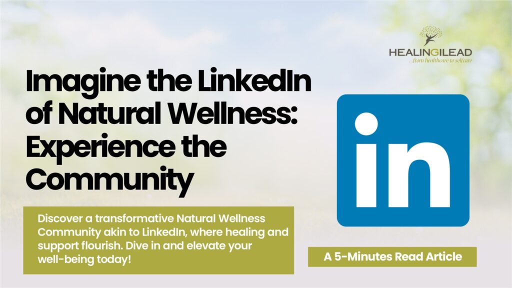 Imagine the Linkedin of Natural Wellness: Experience the Healingiled Community